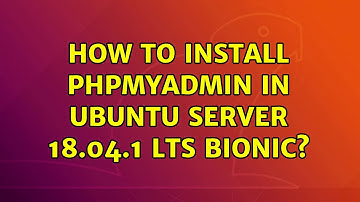 How to install phpmyadmin in Ubuntu server 18.04.1 LTS Bionic? (4 Solutions!!)