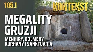 Megality Gruzji. Cz. 1. Menhiry, dolmeny i sanktuaria - Przemysław Polakiewicz | KONTEKST 105.1