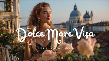 Dolce Mare Visa 🍷 Romantic Italian Music & Elegant Mediterranean Evenings
