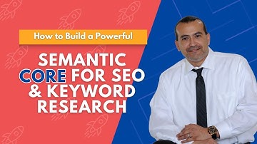 How to Build a Powerful Semantic Core for SEO & Keyword Research
