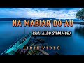 NA MABIAR DO AU - ALDO SIMAMORA ( LIRIK VIDEO )