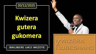 KWIZERA GUTERA GUKOMERA (Bikubere uko wizeye) | Pastor UWAMBAJE Emmanuel | 20/12/2025.
