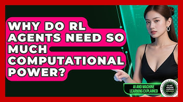 Why Do RL Agents Need So Much Computational Power? - AI and Machine Learning Explained