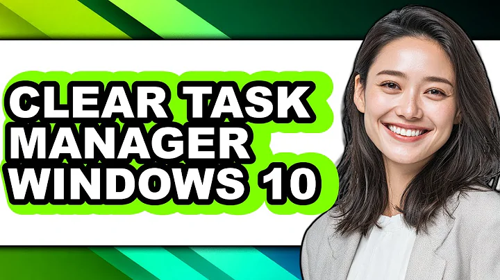 How to Clear Task Manager Windows 10 (full Guide)