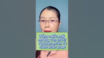 Uống nước mãi mà vẫn khát? Nguyên nhân và cách khắc phục! #vikicare