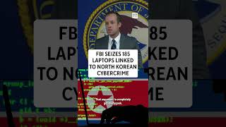 FBI seizes 185 laptops linked to North Korean cybercrime