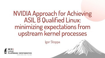 NVIDIA Approach for Achieving ASIL B Qualified Linux: minimizing expectations from up... Igor Stoppa