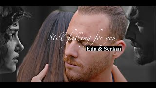 Eda & Serkan | Still falling for you