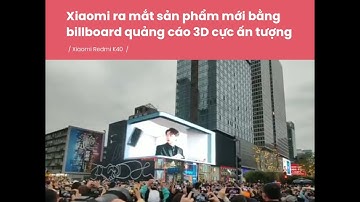 Billboard quảng cáo 3D ấn tượng ra mắt sản phẩm mới của Xiaomi