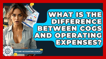 What Is The Difference Between COGS And Operating Expenses? - Tax and Accounting Coach