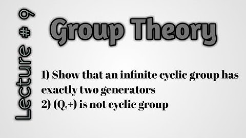 Infinite cyclic group has exactly two generators|(Q,+) is not cyclic group
