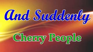 AND SUDDENLY--THE CHERRY PEOPLE (HD AUDIO)
