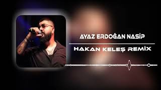 Ayaz Erdoğan - Nasip (Hakan Keleş Remix) Resimi