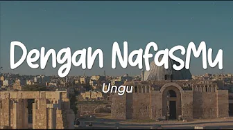 Ungu - Dengan NafasMu (Lirik) Ungu - Dengan NafasMu (Lirik)