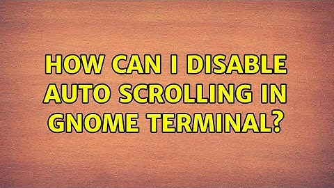 How can I disable auto scrolling in gnome terminal?