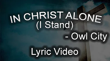 In Christ Alone (I Stand) - Owl City | Lyric Video