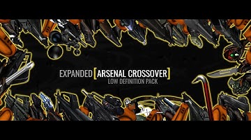 Expanded Arsenal Crossover Low Definition Pack V2 (SHOWCASE)