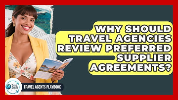 Why Should Travel Agencies Review Preferred Supplier Agreements? - Travel Agents Playbook