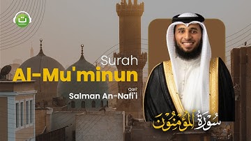 Surah Al Mu'minun سورة المؤمنون || Salman An-Nafi'i | Tadabbur Daily