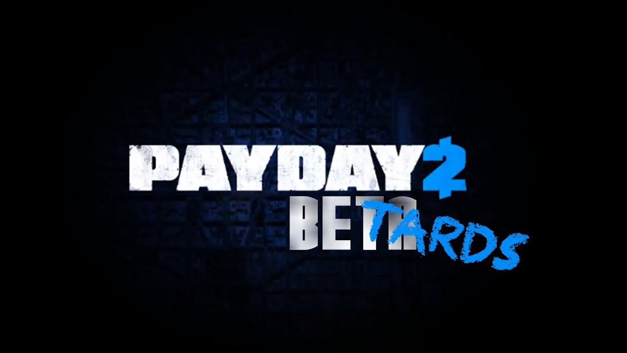 PAYDAY 2 BE TARDS PAYDAY 2 Open Beta First Try Bloopers YouTube