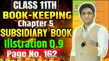 Class 11th BK | Chapter 5 Subsidiary Book | Illustration Q.9 Page No. 162 #class11thaccounts