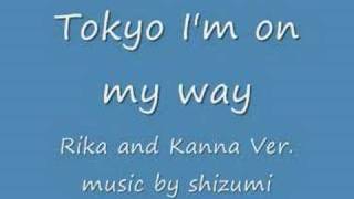 Tokyo I'm On My Way- Rika and Kanna Ver.