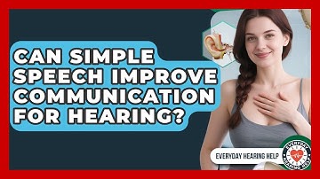 Can Simple Speech Improve Communication For Hearing? - Everyday Hearing Help