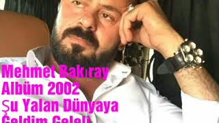 MEHMET BAKİRAY ŞU YALAN DÜNYAYA GELDİN GELELİ 2002 ALBÜMÜ Resimi