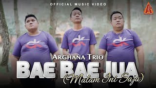 Arghana Trio - Bae Bae Jua (Malam Ini Saja) (Official Music Video)