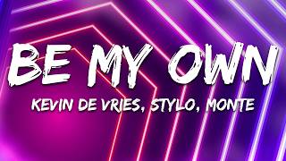 Kevin de Vries, Stylo, MONTE - Be My Own (Lyrics)