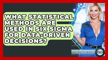 What Statistical Methods Are Used In Six Sigma For Data-driven Decisions? - Industrial Tech Insights