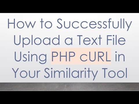 How to Successfully Upload a Text File Using PHP cURL in Your Similarity Tool