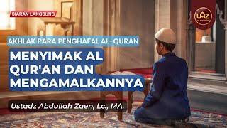 Menyimak Al Qur'an dan Mengamalkannya - Ustadz Abdullah Zaen, Lc., MA.