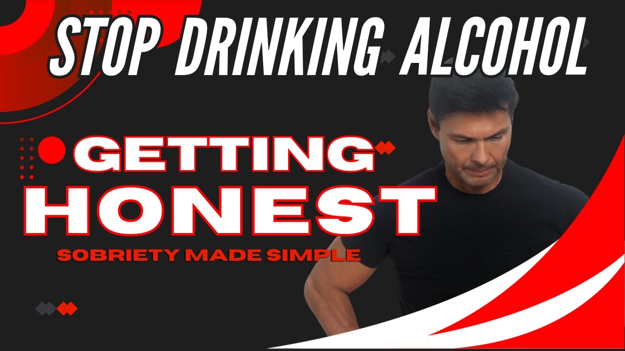 Stop Drinking Alcohol, Getting Honest, Sobriety Made Simple