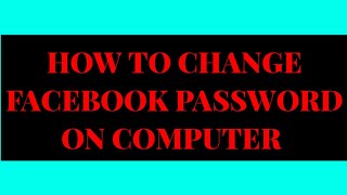 HOW TO CHANGE FACEBOOK PASSWORD IN COMPUTER