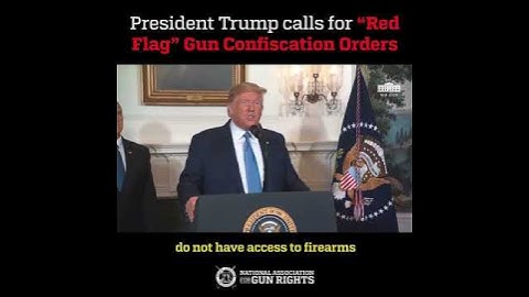 President Trump Calls for "Red Flag" Gun Confiscation
