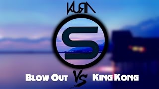 KURA - Blow Out VS. King Kong (SINKEE Mashup)
