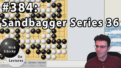 Nick Sibicky Go Lecture #384 - Sandbagger Series 36