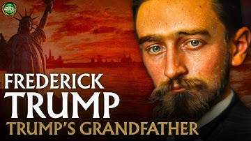 Frederick Trump - The Immigrant Grandfather of Donald Trump Documentary