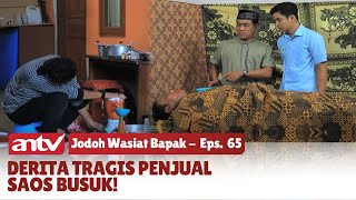 ASTAGHFIRULLAH! Jenazah Penjual Saos Busuk Tertimpa Longsor | Jodoh Wasiat Bapak | Eps 65 ANTV