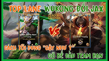 HƯỚNG DẪN WUKONG KÈO TRÊN 6 LEVER ĐẦU GẶP JAX | TỐC CHIẾN |
