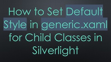 How to Set Default Style in generic.xaml for Child Classes in Silverlight
