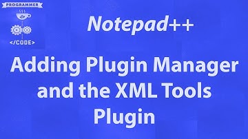 Adding the XML Tools to Notepad++ for Easier Handling of Your XML Files