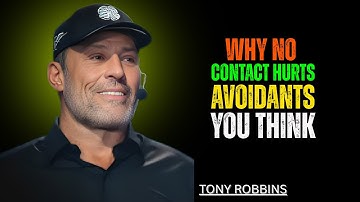 WHY NO CONTACT HURTS AVOIDANTS MORE THAN YOU THINK – TONY ROBBINS