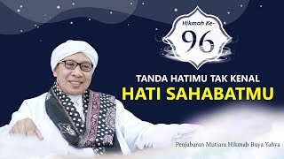Mutiara Hikmah Buya Yahya ke-96 : TANDA HATIMU TAK KENAL HATI SAHABATMU | 25 Mei 2023 M