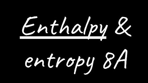 A LEVEL CHEMISTRY EXAM QUESTION WALKTHROUGH - ENTHALPY & ENTROPY 8A