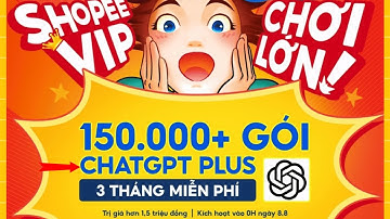 chatgpt plus miễn phí 3 tháng từ shopee | Cách đăng ký chat gpt 4 5 miễn phí tại Việt Nam