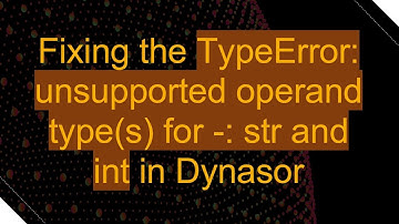 Fixing the TypeError: unsupported operand type(s) for -: str and int in Dynasor