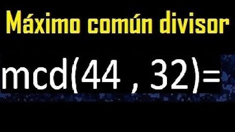 mcd 44 y 32 , maximo comun divisor , como se halla , ejemplos