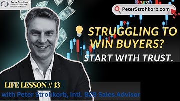 Life Lesson #13 | How to Build Trust With Buyers, and Sell Smarter, Not Harder | by Peter Strohkorb